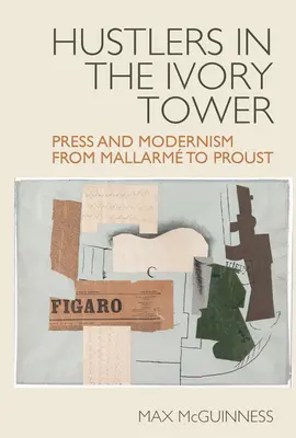I truffatori nella torre d'avorio: Stampa e modernismo da Mallarm a Proust - Hustlers in the Ivory Tower: Press and Modernism from Mallarm to Proust