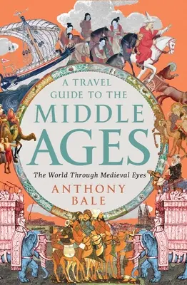 Guida di viaggio al Medioevo: Il mondo attraverso gli occhi del Medioevo - A Travel Guide to the Middle Ages: The World Through Medieval Eyes