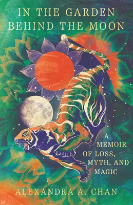 Nel giardino dietro la luna: Un ricordo di perdita, mito e magia - In the Garden Behind the Moon: A Memoir of Loss, Myth, and Magic