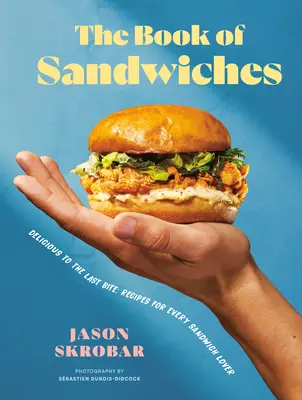 Il libro dei panini: Delizioso fino all'ultimo morso: Ricette per ogni amante dei panini - The Book of Sandwiches: Delicious to the Last Bite: Recipes for Every Sandwich Lover