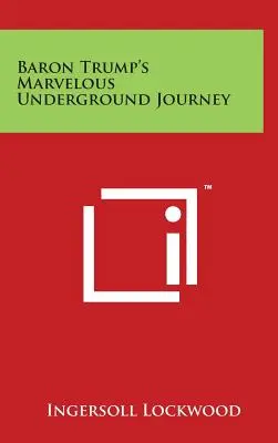 Il meraviglioso viaggio sotterraneo del Barone Trump - Baron Trump's Marvelous Underground Journey