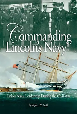 Comandare la Marina di Lincoln: La leadership navale dell'Unione durante la Guerra Civile - Commanding Lincoln's Navy: Union Naval Leadership During the Civil War