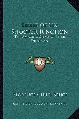 Lillie di Six Shooter Junction: L'incredibile storia di Lillie Drennan - Lillie of Six Shooter Junction: The Amazing Story of Lillie Drennan