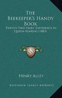 Il manuale dell'apicoltore: Ventidue anni di esperienza nell'allevamento delle regine - The Beekeeper's Handy Book: Twenty-Two Years' Experience In Queen-Rearing