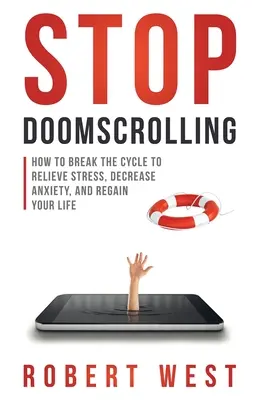 Stop al Doomscrolling: Come interrompere il ciclo per alleviare lo stress, diminuire l'ansia e riconquistare la propria vita - Stop Doomscrolling: How to Break the Cycle to Relieve Stress, Decrease Anxiety, and Regain Your Life