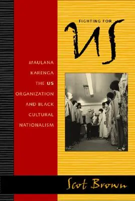 Combattere per gli Stati Uniti: Maulana Karenga, l'organizzazione statunitense e il nazionalismo culturale nero - Fighting for US: Maulana Karenga, the US Organization, and Black Cultural Nationalism