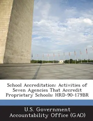 Accreditamento scolastico: Attività di sette agenzie che accreditano le scuole private: Hrd-90-179br - School Accreditation: Activities of Seven Agencies That Accredit Proprietary Schools: Hrd-90-179br