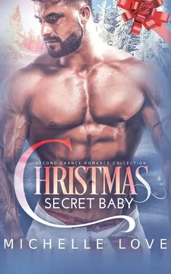 Il bambino segreto di Natale: Collezione di romanzi della seconda opportunità - Christmas Secret Baby: Second Chance Romance Collection
