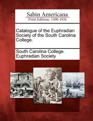 Catalogo della Società Eufradiana del Collegio della Carolina del Sud. - Catalogue of the Euphradian Society of the South Carolina College.