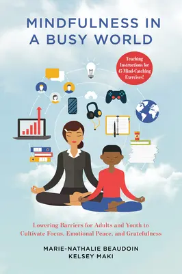 Mindfulness in un mondo frenetico: Abbassare le barriere per adulti e giovani per coltivare la concentrazione, la pace emotiva e la gratitudine - Mindfulness in a Busy World: Lowering Barriers for Adults and Youth to Cultivate Focus, Emotional Peace, and Gratefulness