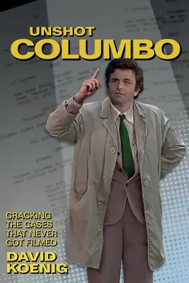 Colombo non sparato: I casi che non sono mai stati girati - Unshot Columbo: Cracking the Cases That Never Got Filmed