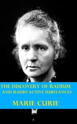La scoperta del radio e delle sostanze radioattive da parte di Marie Curie - The Discovery of Radium and Radio Active Substances by Marie Curie