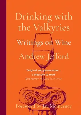 Bere con le valchirie: Scritti sul vino - Drinking with the Valkyries: Writings on Wine