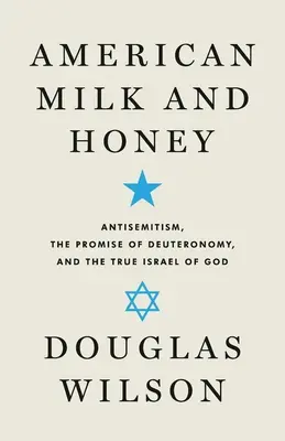 Latte e miele americano: L'antisemitismo, la promessa del Deuteronomio e il vero Israele di Dio - American Milk and Honey: Antisemitism, the Promise of Deuteronomy, and the True Israel of God