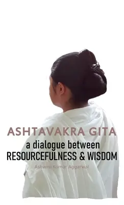 Ashtavakra Gita: Un dialogo tra risorse e saggezza - Ashtavakra Gita: A dialogue between Resourcefulness & Wisdom