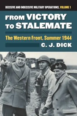 Dalla vittoria allo stallo: Il fronte occidentale, estate 1944 - Operazioni militari decisive e indecisive, volume 1 - From Victory to Stalemate: The Western Front, Summer 1944?decisive and Indecisive Military Operations, Volume 1