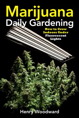 Marijuana Giardinaggio quotidiano: Come coltivare in casa con le luci fluorescenti - Marijuana Daily Gardening: How to Grow Indoors Under Fluorescent Lights