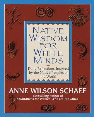 Saggezza nativa per menti bianche: Riflessioni quotidiane ispirate ai popoli nativi del mondo - Native Wisdom for White Minds: Daily Reflections Inspired by the Native Peoples of the World
