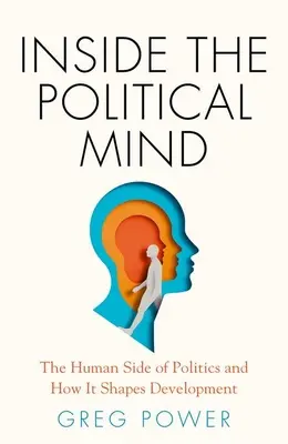 Dentro la mente politica: Il lato umano della politica e come modella lo sviluppo - Inside the Political Mind: The Human Side of Politics and How It Shapes Development