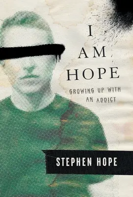 Io sono la speranza: crescere con un tossicodipendente - I am Hope: Growing up With an Addict