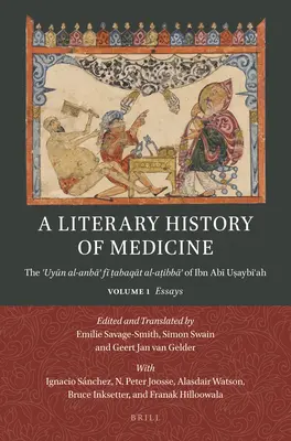 Una storia letteraria della medicina: Il ʿuyūn Al-Anbāʾ Fī ṭabaqāt Al-Aṭibbāʾ Di Ibn Abī Uṣa - A Literary History of Medicine: The ʿuyūn Al-Anbāʾ Fī ṭabaqāt Al-Aṭibbāʾ Of Ibn Abī Uṣa