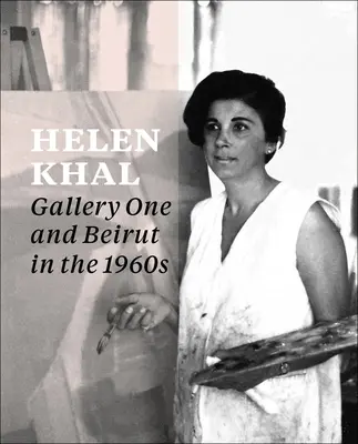 Helen Khal: la Galleria Uno e Beirut negli anni '60 - Helen Khal: Gallery One and Beirut in the 1960s