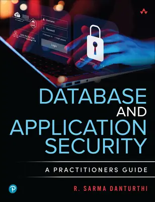 Sicurezza dei database e delle applicazioni: Guida pratica - Database and Application Security: A Practitioner's Guide