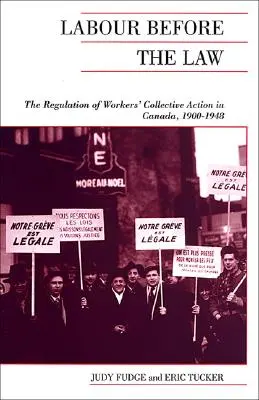 Il lavoro davanti alla legge: La regolamentazione dell'azione collettiva dei lavoratori in Canada, 1900-1948 - Labour Before the Law: The Regulation of Workers' Collective Action in Canada, 1900-1948