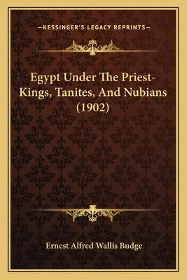L'Egitto sotto i re-sacerdoti, i Taniti e i Nubiani - Egypt Under The Priest-Kings, Tanites, And Nubians
