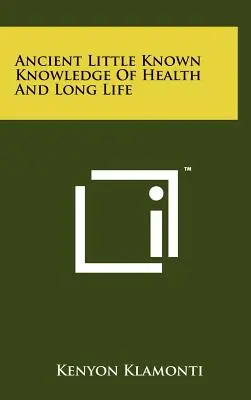 Antiche conoscenze poco conosciute per la salute e la lunga vita - Ancient Little Known Knowledge of Health and Long Life