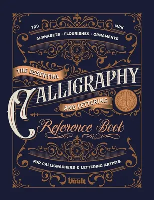 Il libro di riferimento essenziale per la calligrafia e il lettering - The Essential Calligraphy & Lettering Reference Book