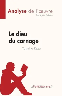 Le dieu du carnage di Yasmina Reza (Analyse de l'oeuvre): Riassunto completo e analisi dell'opera - Le dieu du carnage de Yasmina Reza (Analyse de l'oeuvre): Rsum complet et analyse dtaille de l'oeuvre