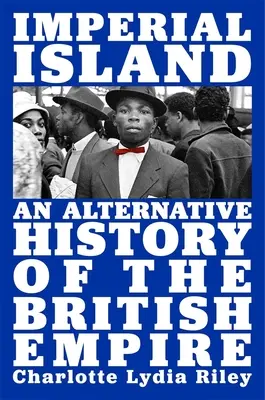 L'isola imperiale: Una storia alternativa dell'impero britannico - Imperial Island: An Alternative History of the British Empire