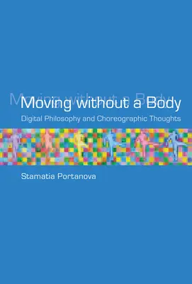 Muoversi senza corpo: Filosofia digitale e pensieri coreografici - Moving without a Body: Digital Philosophy and Choreographic Thoughts