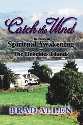 Catturare il vento: la storia di un risveglio spirituale sulle isole Ebridi - Catch the Wind: The Story of Spiritual Awakening on the Hebrides Islands