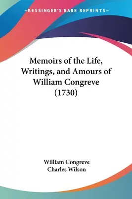 Memorie della vita, degli scritti e degli amori di William Congreve - Memoirs of the Life, Writings, and Amours of William Congreve