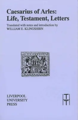 Cesario di Arles: vita, testamento, lettere - Caesarius of Arles: Life, Testament, Letters
