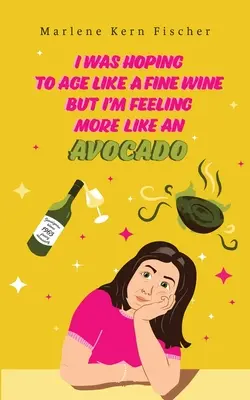 Speravo di invecchiare come un vino pregiato, ma mi sento più come un avocado - I Was Hoping to Age Like a Fine Wine But I'm Feeling More Like an Avocado