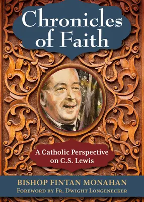 Cronache di fede: Una prospettiva cattolica su C. S. Lewis - Chronicles of Faith: A Catholic Perspective on C. S. Lewis