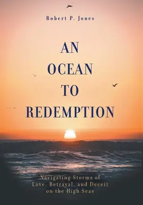 Un oceano di redenzione: Navigare tra tempeste d'amore, tradimenti e inganni in alto mare - An Ocean to Redemption: Navigating Storms of Love, Betrayal, and Deceit on the High Seas