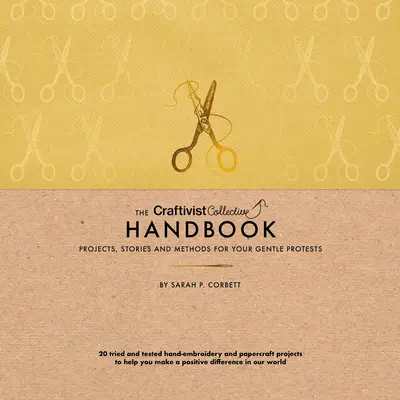 Il manuale del collettivo craftivista: Progetti, storie e metodi per le vostre proteste gentili - The Craftivist Collective Handbook: Projects, Stories and Methods for Your Gentle Protests