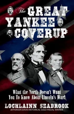 Il grande insabbiamento yankee: Quello che il Nord non vuole farvi sapere sulla guerra di Lincoln! - The Great Yankee Coverup: What the North Doesn't Want You to Know About Lincoln's War!