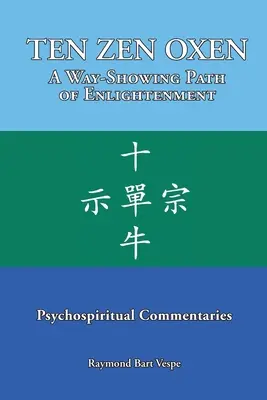 TEN ZEN OXEN Un sentiero di illuminazione: Commenti psicospirituali - TEN ZEN OXEN A Way-Showing Path of Enlightenment: Psychospiritual Commentaries