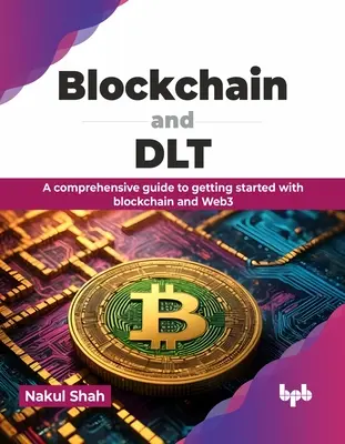 Blockchain e Dlt: Una guida completa per iniziare con Blockchain e Web3 - Blockchain and Dlt: A Comprehensive Guide to Getting Started with Blockchain and Web3