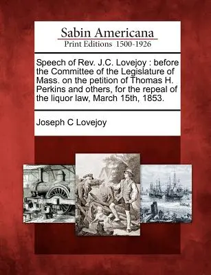 Discorso di REV. J.C. Lovejoy: Davanti alla commissione della legislatura del Massachusetts sulla petizione di Thomas H. Perkins e altri, per l'abrogazione della legge sul commercio di beni culturali. - Speech of REV. J.C. Lovejoy: Before the Committee of the Legislature of Mass. on the Petition of Thomas H. Perkins and Others, for the Repeal of th