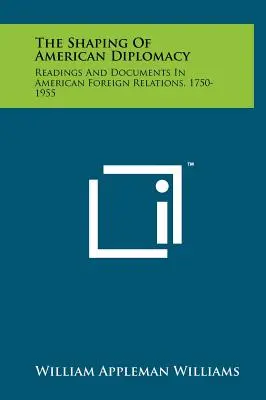 La formazione della diplomazia americana: Letture e documenti sulle relazioni estere americane, 1750-1955 - The Shaping of American Diplomacy: Readings and Documents in American Foreign Relations, 1750-1955