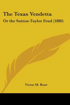 La vendetta del Texas: O la faida Sutton-Taylor - The Texas Vendetta: Or the Sutton-Taylor Feud