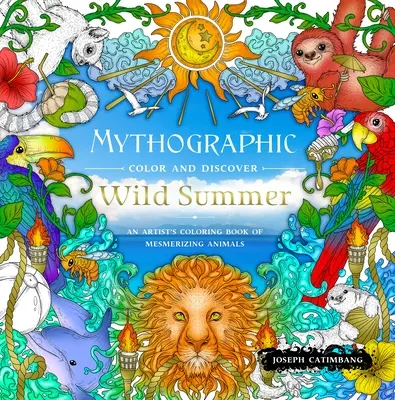 Colore mitografico e scoperta: Estate selvaggia: Un libro da colorare di animali ipnotici per artisti - Mythographic Color and Discover: Wild Summer: An Artist's Coloring Book of Mesmerizing Animals