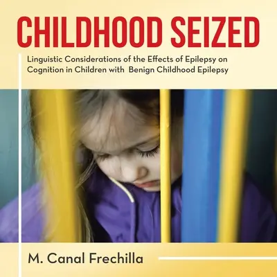 L'infanzia sequestrata: Considerazioni linguistiche sugli effetti dell'epilessia sulla cognizione nei bambini con epilessia infantile benigna - Childhood Seized: Linguistic Considerations of the Effects of Epilepsy on Cognition in Children with Benign Childhood Epilepsy