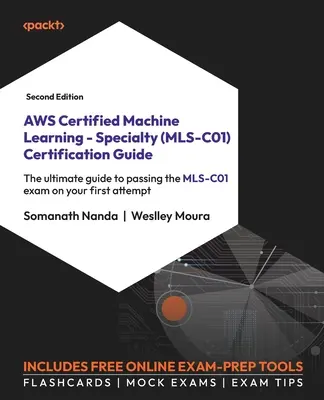 Guida alla certificazione AWS Certified Machine Learning - Specialty (MLS-C01) - Seconda edizione: La guida definitiva per superare l'esame MLS-C01 al primo colpo. - AWS Certified Machine Learning - Specialty (MLS-C01) Certification Guide - Second Edition: The ultimate guide to passing the MLS-C01 exam on your firs